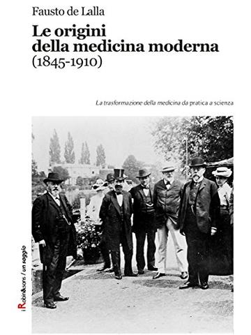 Le origini della medicina moderna (1845-1910): La trasformazione della medicina da pratica a scienza (Robin&sons)